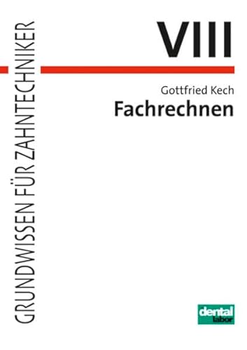 Fachrechnen: Grundwissen für Zahntechniker