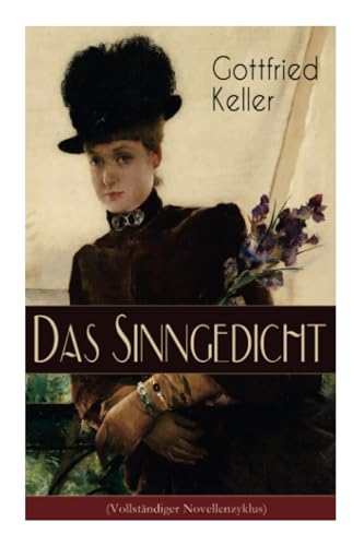 Das Sinngedicht: Novellenzyklus: Regine; Die arme Baronin; Die Geisterseher; Don Correa; Die Berlocken; Von einer törichten Jungfrau; Worin eine Frage gestellt wird und andere Geschichten