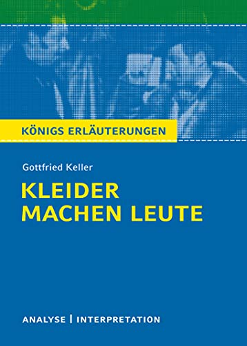 Kleider machen Leute von Gottfried Keller.: Textanalyse und Interpretation mit Zusammenfassung, Inhaltsangabe, Charakterisierung, Szenenanalyse und ... Erläuterungen und Materialien, Band 184)