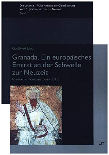 Granada. Ein europäisches Emirat an der Schwelle zur Neuzeit: Islamische Renaissancen - Teil 2 von Lit Verlag
