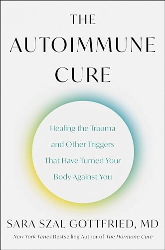 The Autoimmune Cure: Healing the Trauma and Other Triggers That Have Turned Your Body Against You von Harvest