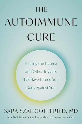 The Autoimmune Cure: Healing the Trauma and Other Triggers That Have Turned Your Body Against You von Harvest