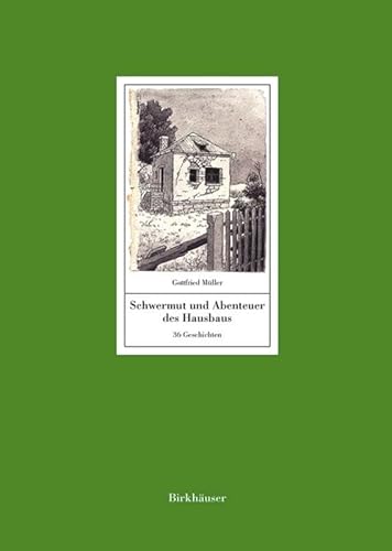 Schwermut und Abenteuer des Hausbaus: 36 Geschichten. Mit einem Text von Manfred Sack von Birkhauser