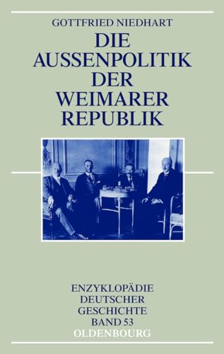 Die Außenpolitik der Weimarer Republik (Enzyklopädie deutscher Geschichte, Band 53)