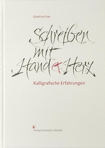Schreiben mit Hand und Herz: Kalligrafische Erfahrungen von Schmidt Hermann Verlag