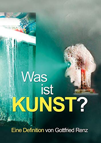 Was ist KUNST?: Eine Definition von Gottfried Renz