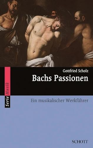 Bachs Passionen: Ein musikalischer Werkführer (Serie Musik) von Schott Music