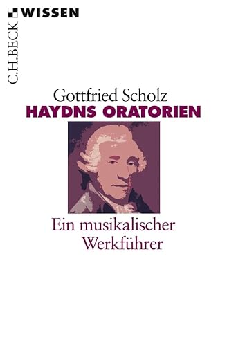 Haydns Oratorien: Ein musikalischer Werkführer (Beck'sche Reihe) von Beck C. H.