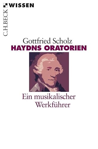 Haydns Oratorien: Ein musikalischer Werkführer (Beck'sche Reihe) von Beck C. H.