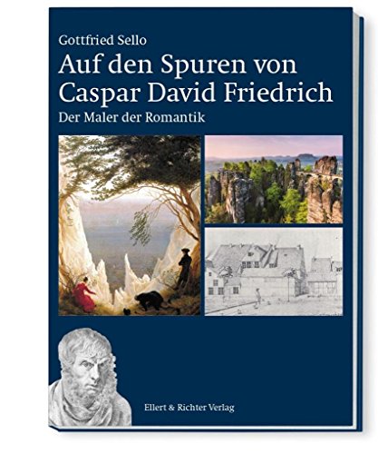 Auf den Spuren von Caspar David Friedrich: Der Maler der Romantik