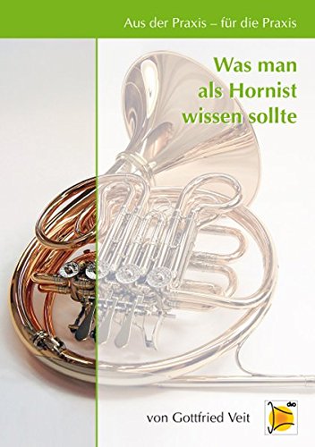 Aus der Praxis - für die Praxis - Was man als Hornist wissen sollte von DVO Druck und Verlag Obermayer