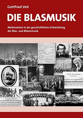 Die Blasmusik: Meilensteine in der geschichtlichen Entwicklung der Blas- und Bläsermusik von DVO Druck und Verlag