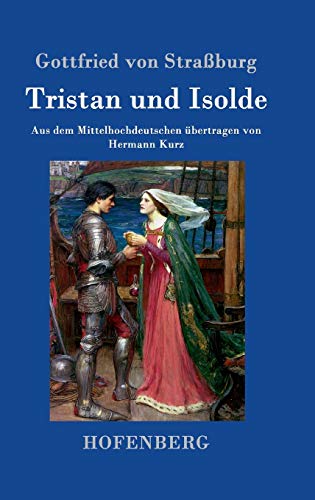 Tristan und Isolde: Aus dem Mittelhochdeutschen übertragen von Hermann Kurz