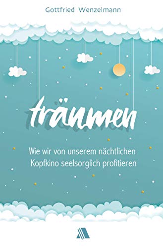 Träumen: Wie wir von unserem nächtlichen Kopfkino seelsorglich profitieren