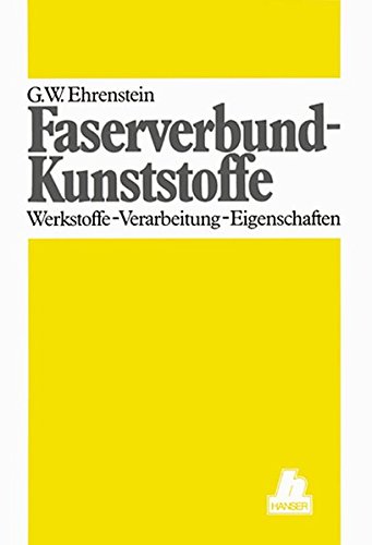 Faserverbund-Kunststoffe: Werkstoffe - Verarbeitung - Eigenschaften Faserverbund-Kunststoffe: Werkstoffe - Verarbeitung - Eigenschaften von Hanser Fachbuch