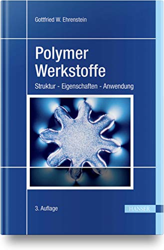 Polymer-Werkstoffe: Struktur - Eigenschaften - Anwendung von Hanser Fachbuchverlag
