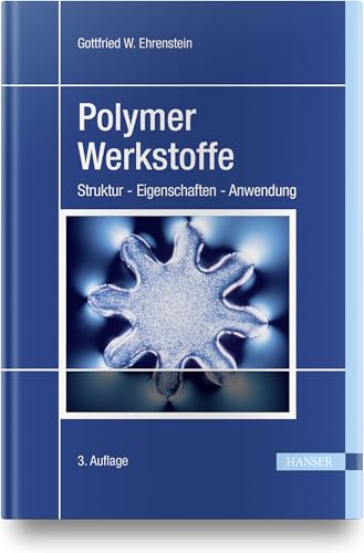 Polymer-Werkstoffe: Struktur - Eigenschaften - Anwendung Polymer-Werkstoffe: Struktur - Eigenschaften - Anwendung von HANSER FACHBUCHVERLAG