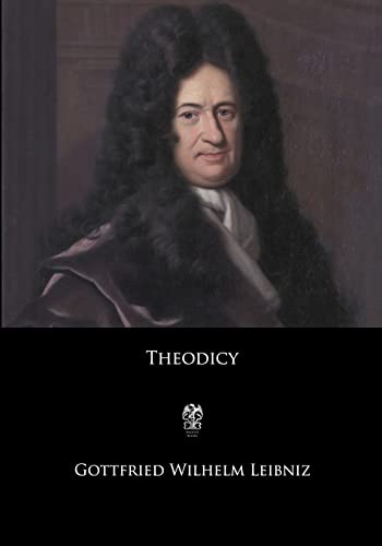 Theodicy: Essays on the Goodness of God, the Freedom of Man, and the Origin of Evil von CREATESPACE