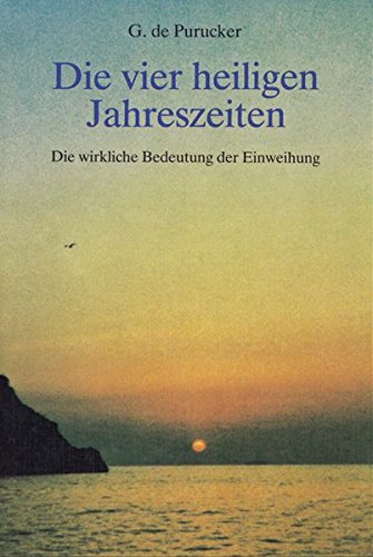 Die vier heiligen Jahreszeiten: Die wirkliche Bedeutung der Einweihung von Stiftung der Theosophischen Gesellschaft Pasadena