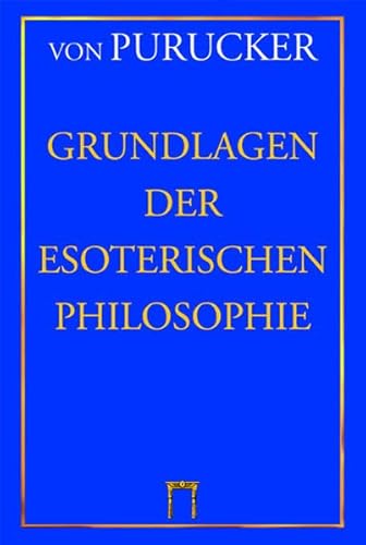 Grundlagen der Esoterischen Philosophie: Die moderne "Geheimlehre". Mensch, Natur und Kosmos.