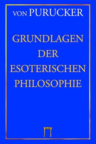 Grundlagen der Esoterischen Philosophie: Die moderne "Geheimlehre". Mensch, Natur und Kosmos.