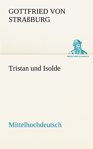 Tristan und Isolde (Mittelhochdeutsch) (TREDITION CLASSICS)