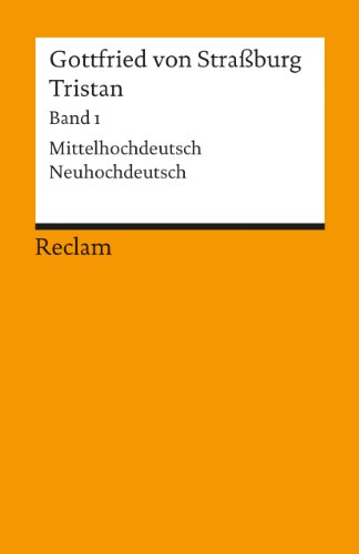 Text: Mittelhochdeutsch/Neuhochdeutsch - Verse 1 - 9982: Gottfried von Straßburg – Deutsch-Lektüre, Deutsche Klassiker der Literatur (Tristan, Band 1) von Reclam Philipp Jun.