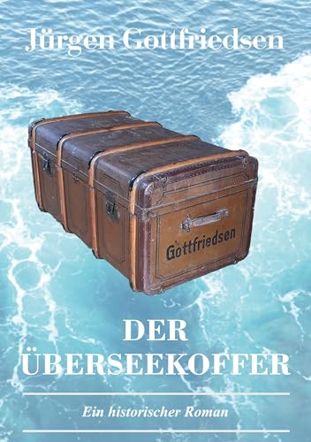 Der Überseekoffer: Ein historischer Roman über Auswanderung und die Suche nach dem Platz in der Gesellschaft Der Überseekoffer: Ein historischer Roman über Auswanderung und die Suche nach dem Platz in der Gesellschaft