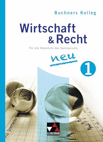 Buchners Kolleg Wirtschaft & Recht / Kolleg Wirtschaft & Recht 1: Für die Oberstufe des Gymnasiums / Für die Jahrgangsstufe 11 (Buchners Kolleg Wirtschaft & Recht: Für die Oberstufe des Gymnasiums)