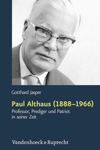 Paul Althaus (1888-1966): Professor, Prediger und Patriot in seiner Zeit von Vandenhoeck & Ruprecht