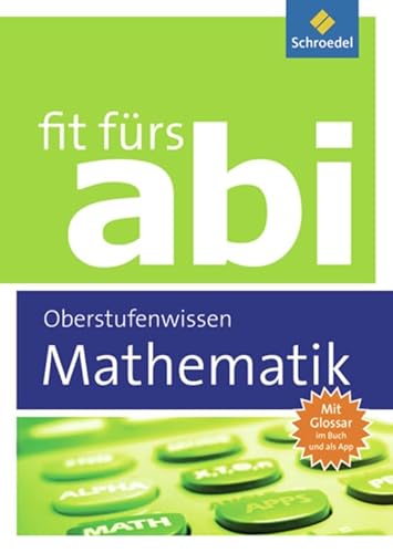 Fit fürs Abi: Mathematik Oberstufenwissen Fit fürs Abi: Mathematik Oberstufenwissen
