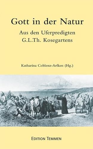 Gott in der Natur: Aus den Uferpredigten Gotthard Ludwig Kosegartens von Edition Temmen