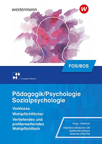 Pädagogik/Psychologie für die Berufliche Oberschule - Ausgabe Bayern: Schulbuch Vorklasse - Wahlpflichtfächer (Pädagogik / Psychologie: Ausgabe für die Berufliche Oberstufe)