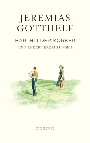 Barthli der Korber: und andere Erzählungen (Gotthelf Zürcher Ausgabe)