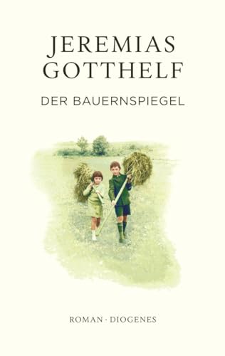 Der Bauernspiegel (Gotthelf Zürcher Ausgabe) von Diogenes Verlag AG