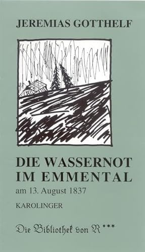 Die Wassernot im Emmental: Im August 1837