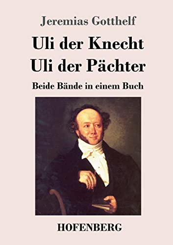 Uli der Knecht / Uli der Pächter: Beide Bände in einem Buch Uli der Knecht / Uli der Pächter: Beide Bände in einem Buch