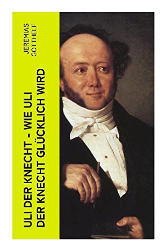 Uli der Knecht - Wie Uli der Knecht glücklich wird: Ein Bildungsroman Uli der Knecht - Wie Uli der Knecht glücklich wird: Ein Bildungsroman von e-artnow