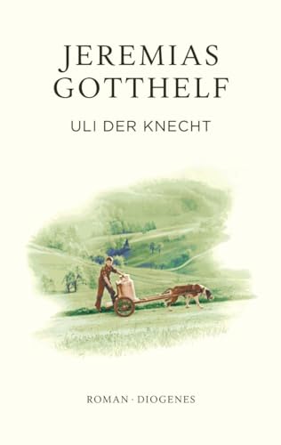 Uli der Knecht: Eine Gabe für Dienstboten und Meisterleute (Gotthelf Zürcher Ausgabe) von Diogenes Verlag AG
