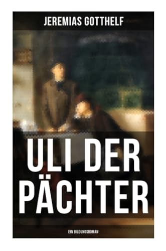 Uli der Pächter (Ein Bildungsroman)