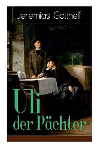 Uli der Pächter: Ein Bildungsroman des Autors von Die schwarze Spinne, Uli der Knecht und Michels Brautschau Uli der Pächter: Ein Bildungsroman des Autors von Die schwarze Spinne, Uli der Knecht und Michels Brautschau von E-Artnow