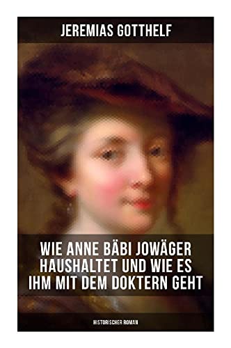Wie Anne Bäbi Jowäger haushaltet und wie es ihm mit dem Doktern geht (Historischer Roman) von Musaicum Books