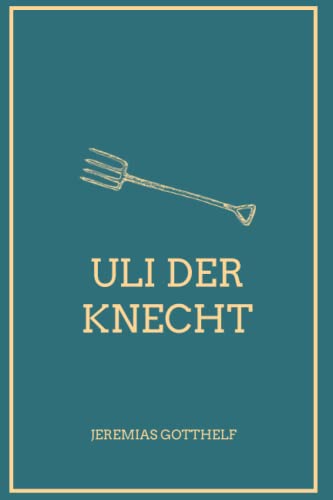 Wie Uli der Knecht glücklich wird (illustriert): Eine Gabe für Dienstboten und Meisterleute