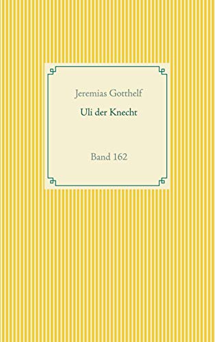 Wie Uli der Knecht glücklich wird: Band 162 (Taschenbuch-Literatur-Klassiker) von Books on Demand GmbH