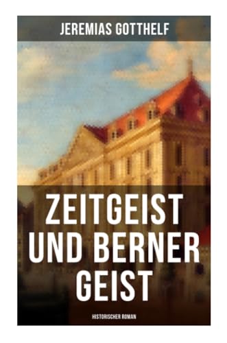 Zeitgeist und Berner Geist (Historischer Roman) von Musaicum Books