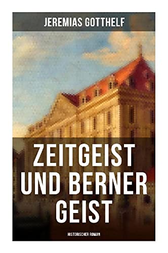 Zeitgeist und Berner Geist (Historischer Roman) von Musaicum Books