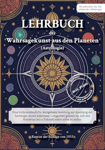 LEHRBUCH der Wahrsagekunst aus den Planeten (Astrologie): Eine leichtverständliche, kurzgefasste Anleitung zur Ausübung der Astrologie, womit ... (seine Zukunft) sofort selbst zu stellen. von Oldtimertools Verlag