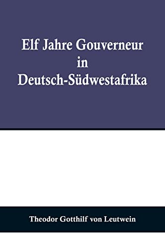 Elf Jahre Gouverneur in Deutsch-Südwestafrika