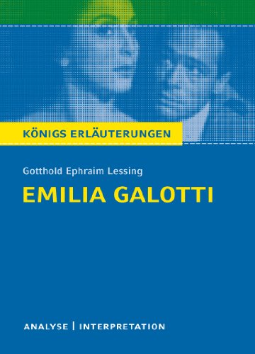 Königs Erläuterungen: Textanalyse und Interpretation zu Lessing. Emilia Galotti. Alle erforderlichen Infos für Abitur, Matura, Klausur und Referat plus Musteraufgaben mit Lösungen