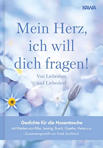 Mein Herz, ich will dich fragen! (Gedichte für die Hosentasche - Band 3): Von Liebeslust und Liebesleid